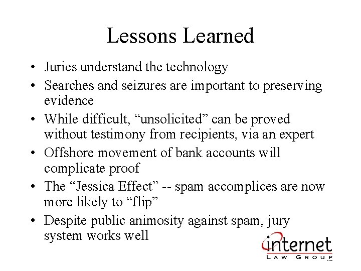 Lessons Learned • Juries understand the technology • Searches and seizures are important to