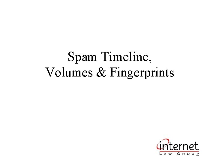 Spam Timeline, Volumes & Fingerprints 