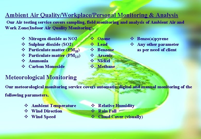 Ambient Air Quality/Workplace/Personal Monitoring & Analysis Our Air testing service covers sampling, field monitoring