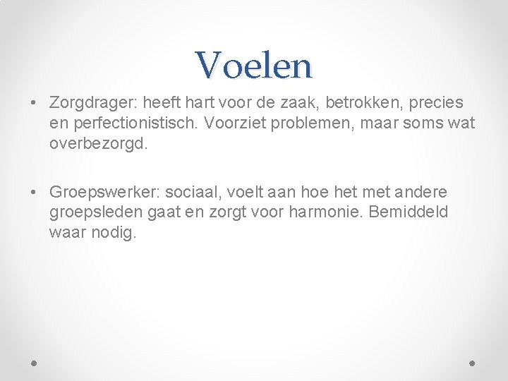 Voelen • Zorgdrager: heeft hart voor de zaak, betrokken, precies en perfectionistisch. Voorziet problemen,
