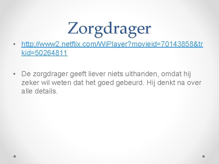 Zorgdrager • http: //www 2. netflix. com/Wi. Player? movieid=70143858&tr kid=50264811 • De zorgdrager geeft