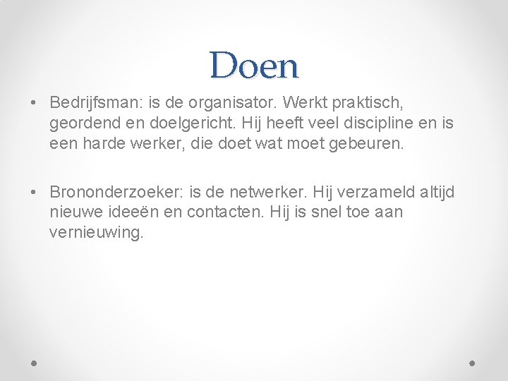 Doen • Bedrijfsman: is de organisator. Werkt praktisch, geordend en doelgericht. Hij heeft veel