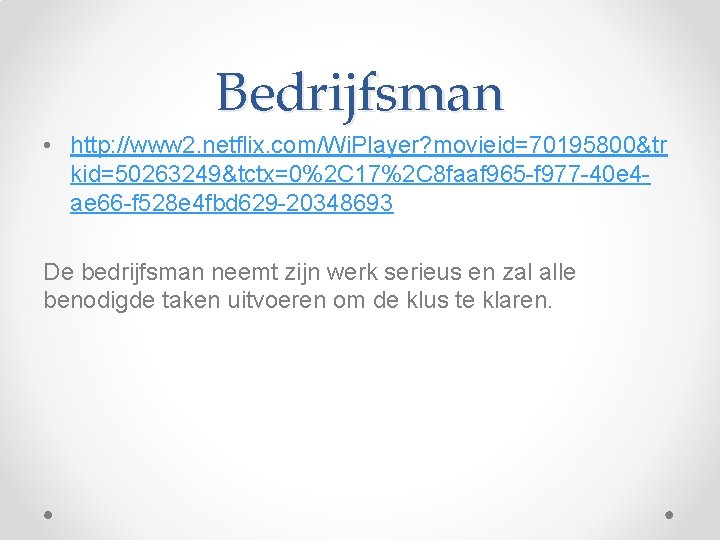Bedrijfsman • http: //www 2. netflix. com/Wi. Player? movieid=70195800&tr kid=50263249&tctx=0%2 C 17%2 C 8
