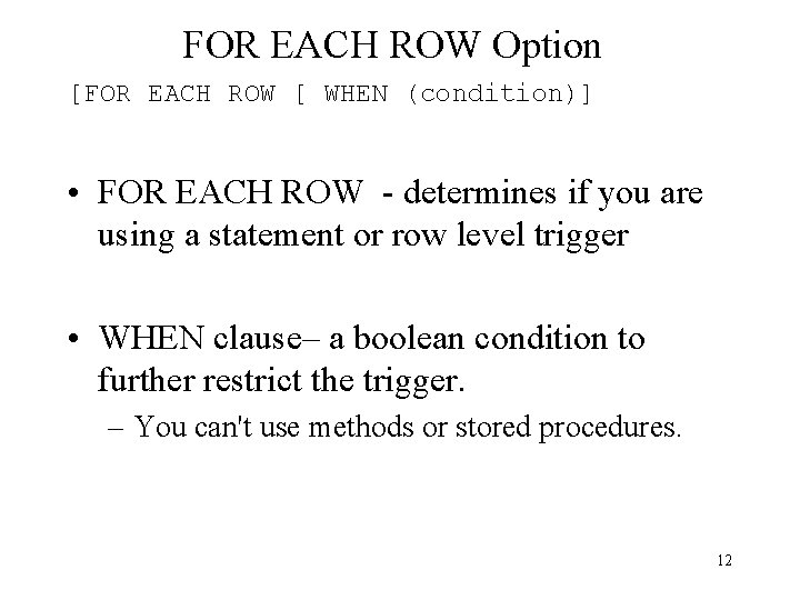 FOR EACH ROW Option [FOR EACH ROW [ WHEN (condition)] • FOR EACH ROW