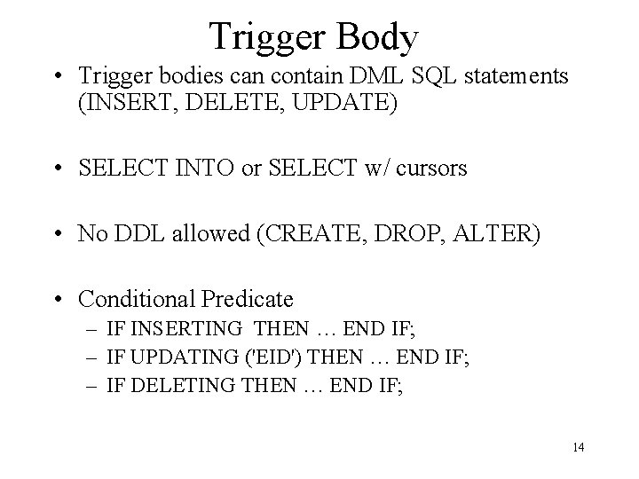 Trigger Body • Trigger bodies can contain DML SQL statements (INSERT, DELETE, UPDATE) •