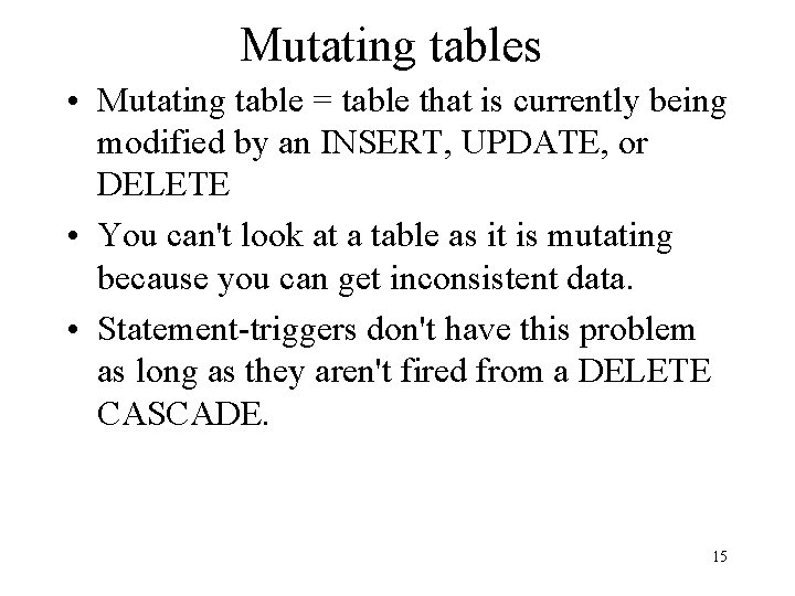 Mutating tables • Mutating table = table that is currently being modified by an