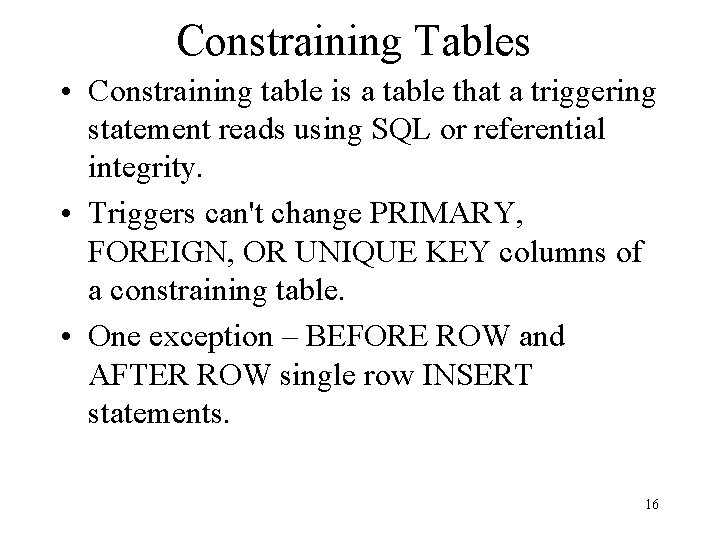 Constraining Tables • Constraining table is a table that a triggering statement reads using