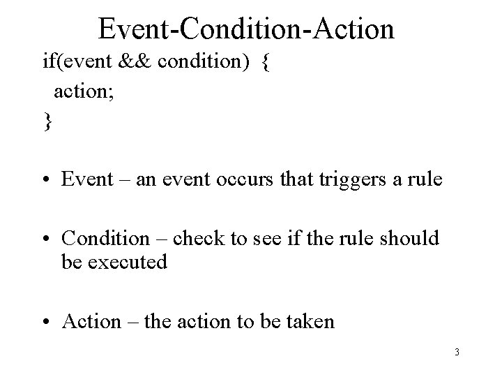 Event-Condition-Action if(event && condition) { action; } • Event – an event occurs that