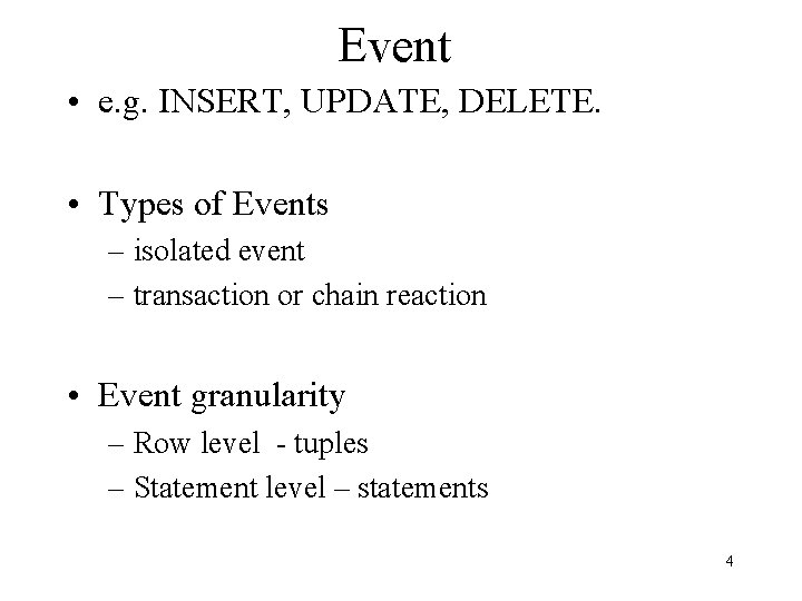 Event • e. g. INSERT, UPDATE, DELETE. • Types of Events – isolated event