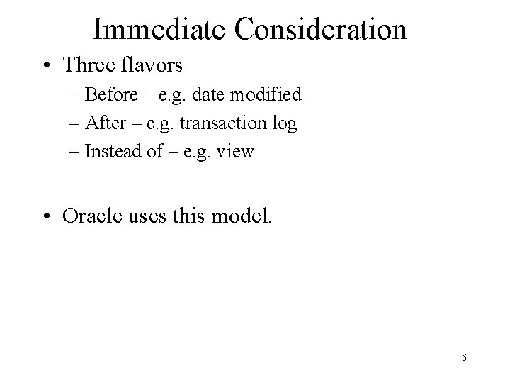 Immediate Consideration • Three flavors – Before – e. g. date modified – After