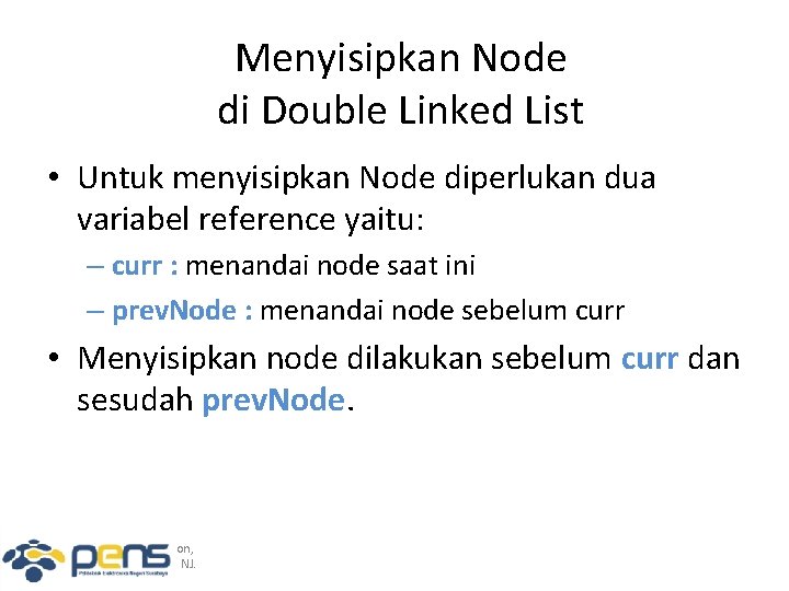 Menyisipkan Node di Double Linked List • Untuk menyisipkan Node diperlukan dua variabel reference