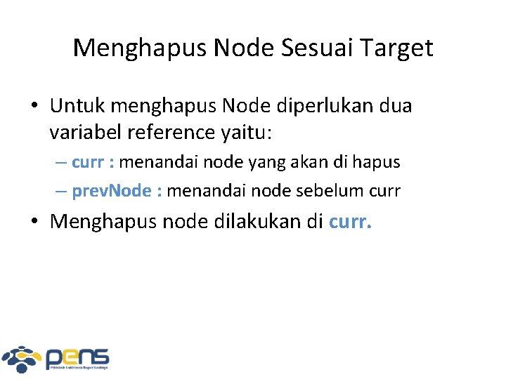 Menghapus Node Sesuai Target • Untuk menghapus Node diperlukan dua variabel reference yaitu: –