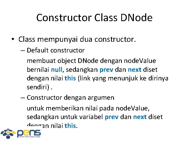 Constructor Class DNode • Class mempunyai dua constructor. – Default constructor membuat object DNode