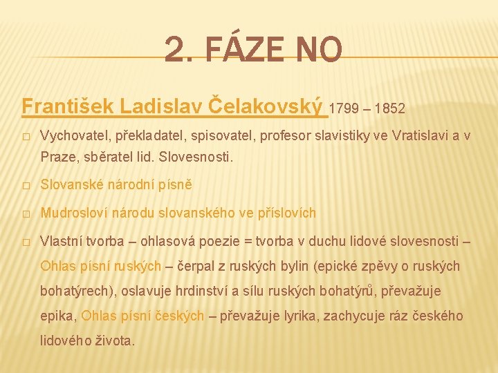 2. FÁZE NO František Ladislav Čelakovský 1799 – 1852 � Vychovatel, překladatel, spisovatel, profesor