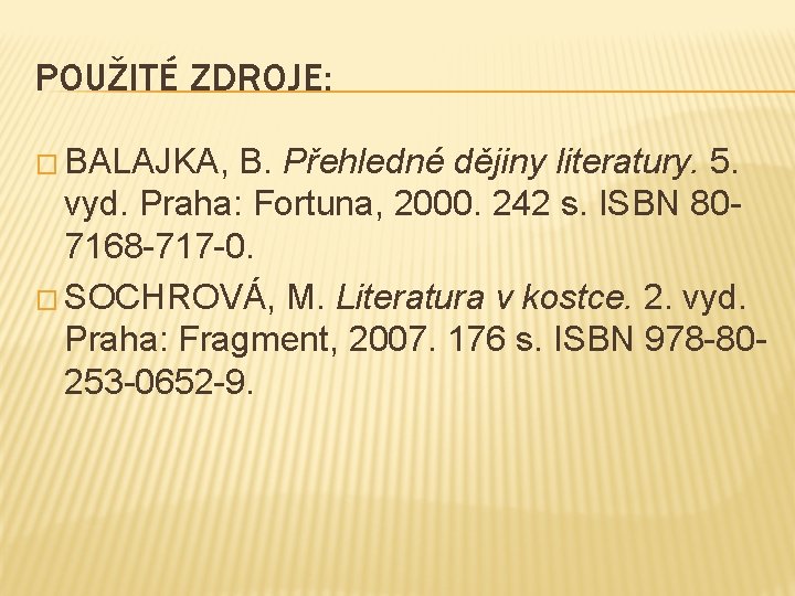 POUŽITÉ ZDROJE: � BALAJKA, B. Přehledné dějiny literatury. 5. vyd. Praha: Fortuna, 2000. 242