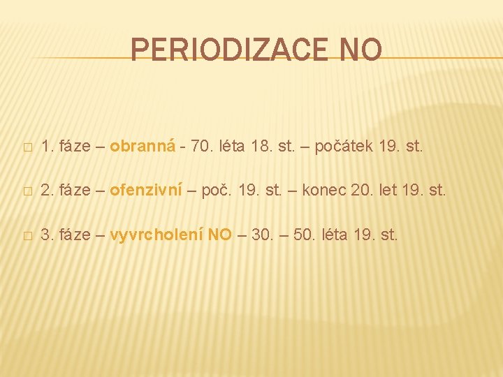 PERIODIZACE NO � 1. fáze – obranná - 70. léta 18. st. – počátek