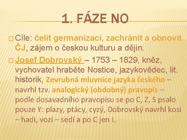 1. FÁZE NO � Cíle: čelit germanizaci, zachránit a obnovit ČJ, zájem o českou