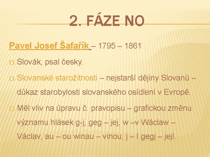 2. FÁZE NO Pavel Josef Šafařík – 1795 – 1861 � Slovák, psal česky.