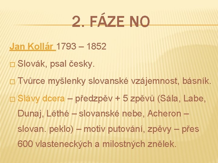 2. FÁZE NO Jan Kollár 1793 – 1852 � Slovák, � Tvůrce � Slávy