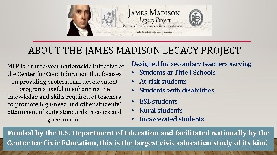 ABOUT THE JAMES MADISON LEGACY PROJECT JMLP is a three-year nationwide initiative of the