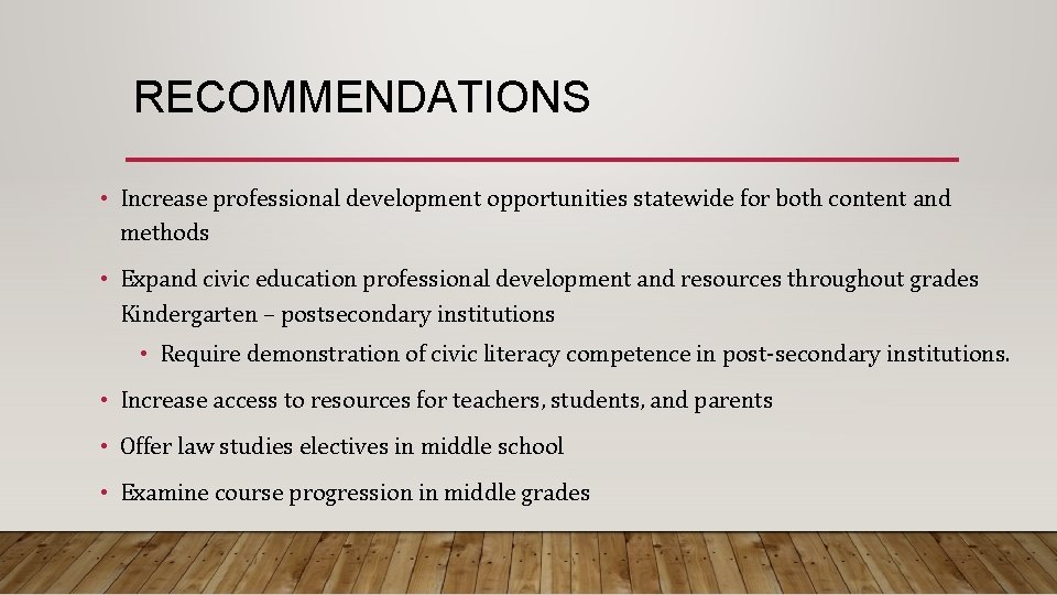 RECOMMENDATIONS • Increase professional development opportunities statewide for both content and methods • Expand