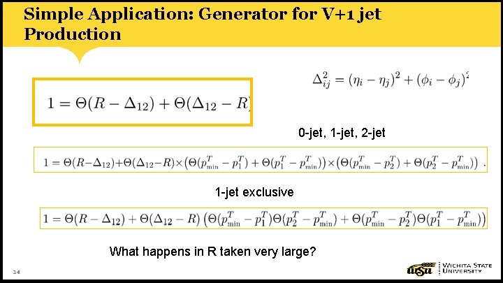 Simple Application: Generator for V+1 jet Production 0 -jet, 1 -jet, 2 -jet 1