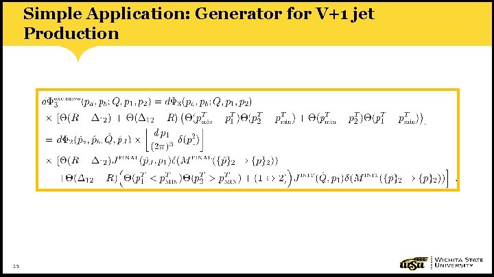 Simple Application: Generator for V+1 jet Production 15 