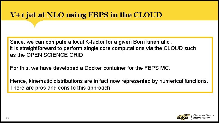 V+1 jet at NLO using FBPS in the CLOUD Since, we can compute a