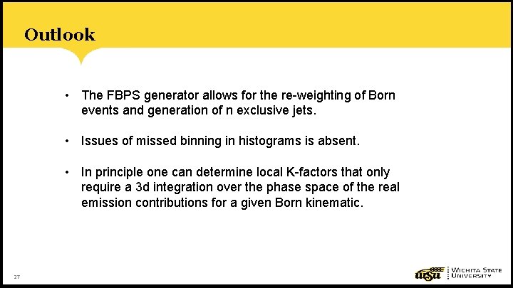 Outlook • The FBPS generator allows for the re-weighting of Born events and generation