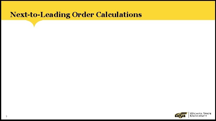 Next-to-Leading Order Calculations 3 