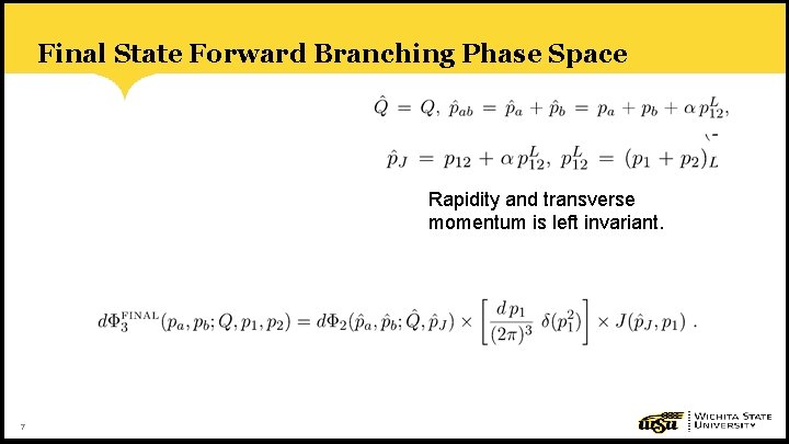 Final State Forward Branching Phase Space Rapidity and transverse momentum is left invariant. 7