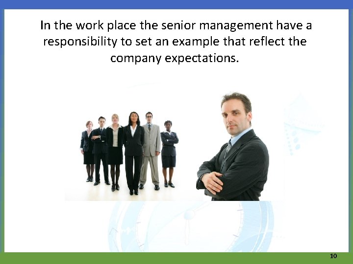 In the work place the senior management have a responsibility to set an example