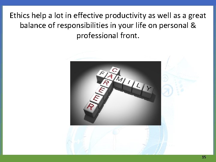 Ethics help a lot in effective productivity as well as a great balance of