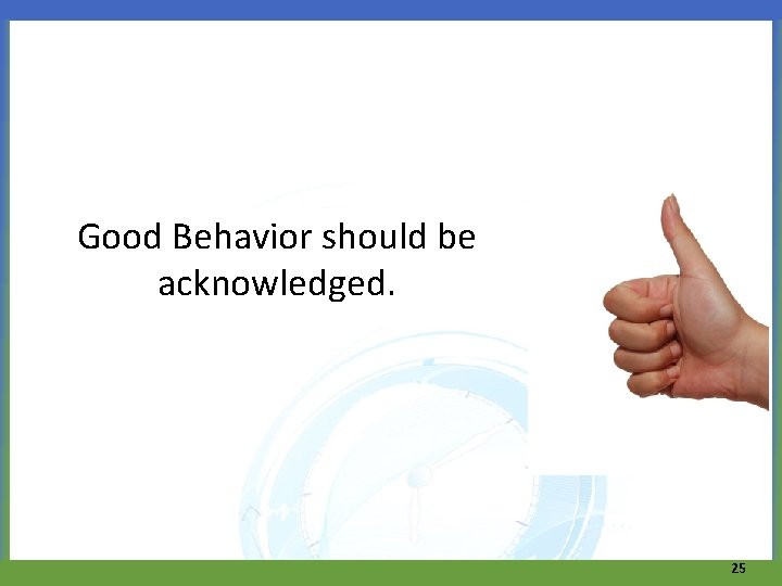 Good Behavior should be acknowledged. 25 