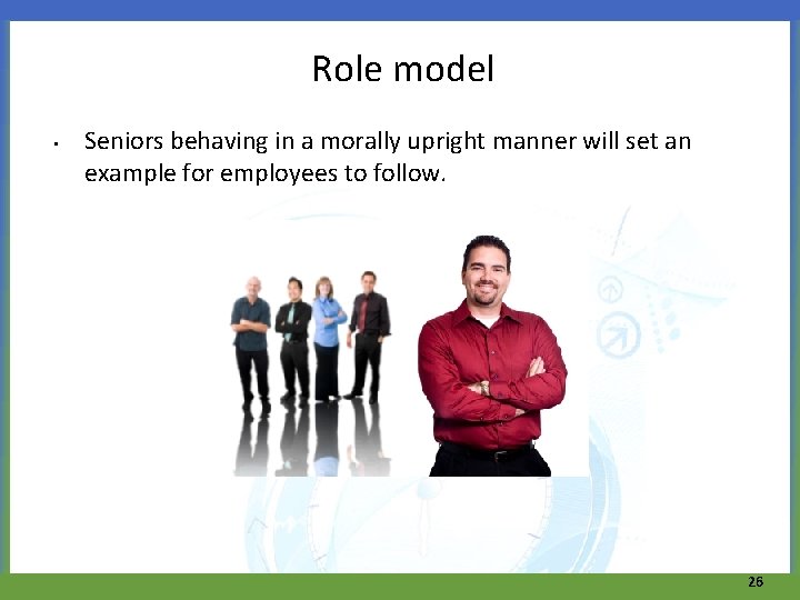 Role model • Seniors behaving in a morally upright manner will set an example