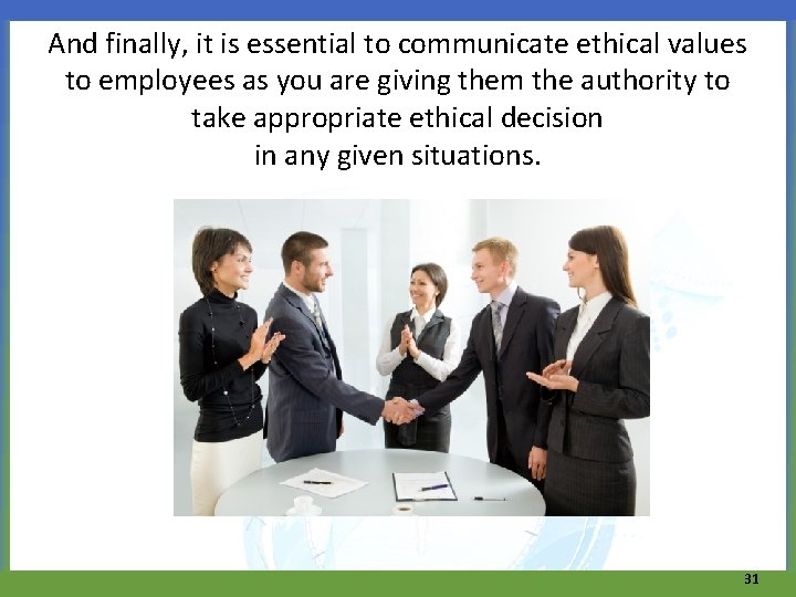And finally, it is essential to communicate ethical values to employees as you are
