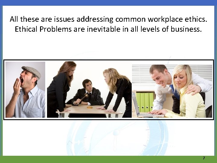 All these are issues addressing common workplace ethics. Ethical Problems are inevitable in all