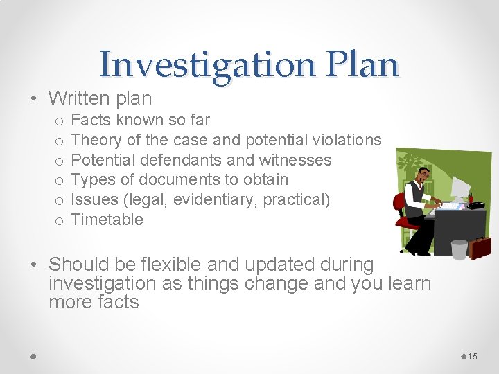 Investigation Plan • Written plan o o o Facts known so far Theory of