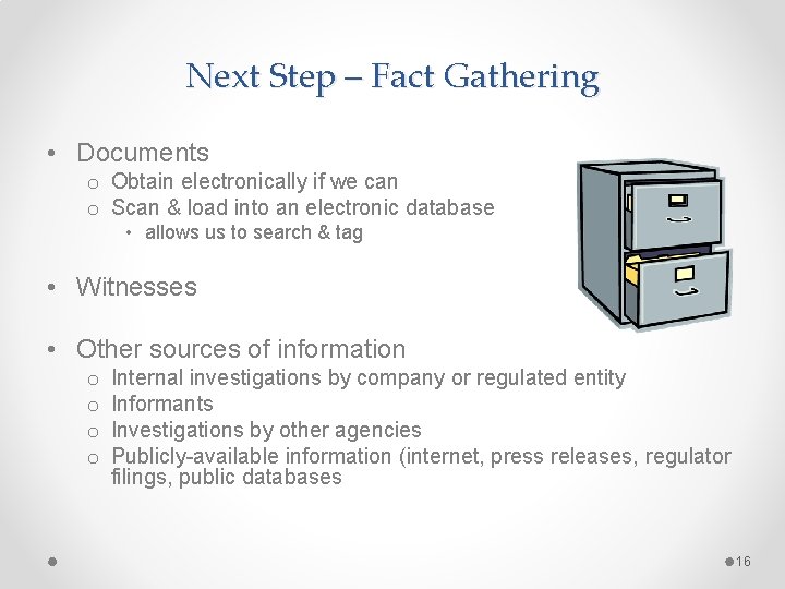 Next Step – Fact Gathering • Documents o Obtain electronically if we can o