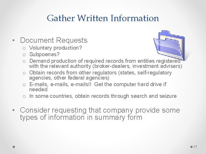 Gather Written Information • Document Requests o Voluntary production? o Subpoenas? o Demand production