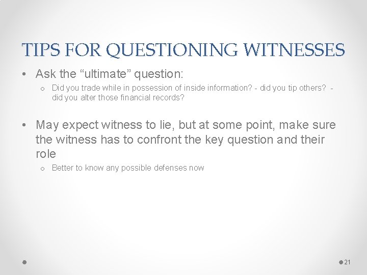 TIPS FOR QUESTIONING WITNESSES • Ask the “ultimate” question: o Did you trade while