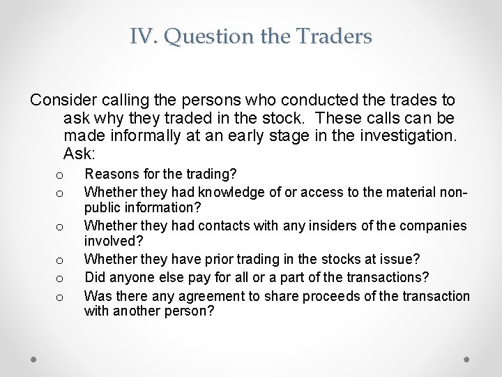 IV. Question the Traders Consider calling the persons who conducted the trades to ask