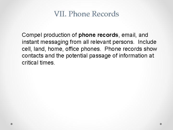 VII. Phone Records Compel production of phone records, email, and instant messaging from all