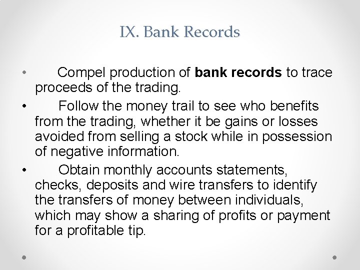 IX. Bank Records • Compel production of bank records to trace proceeds of the