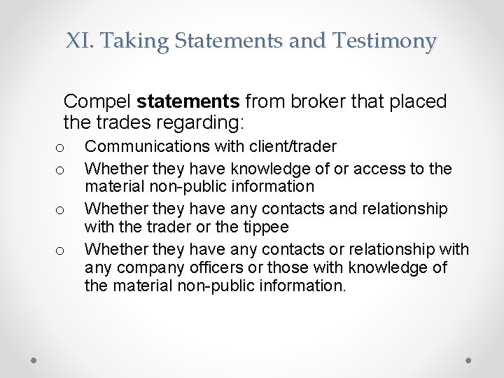 XI. Taking Statements and Testimony Compel statements from broker that placed the trades regarding: