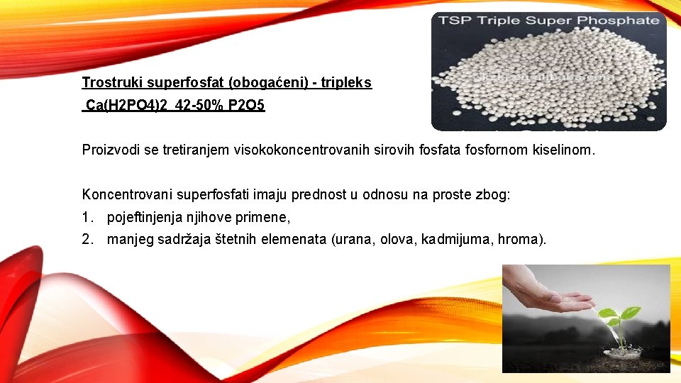 Trostruki superfosfat (obogaćeni) - tripleks Ca(H 2 PO 4)2 42 -50% P 2 O