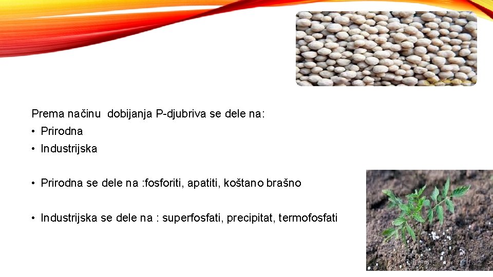 Prema načinu dobijanja P-djubriva se dele na: • Prirodna • Industrijska • Prirodna se