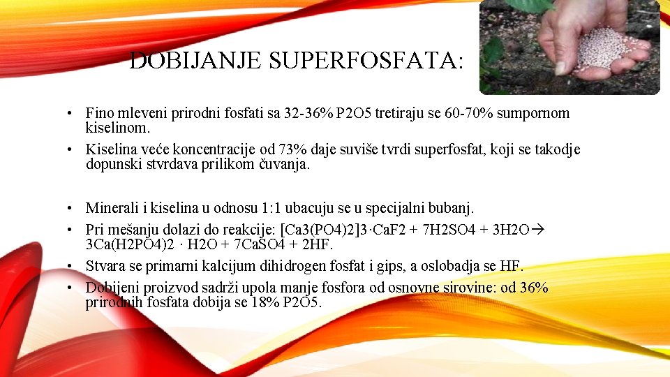 DOBIJANJE SUPERFOSFATA: • Fino mleveni prirodni fosfati sa 32 -36% P 2 O 5