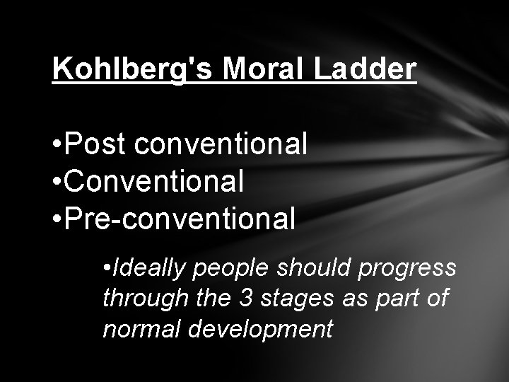 Kohlberg's Moral Ladder • Post conventional • Conventional • Pre-conventional • Ideally people should
