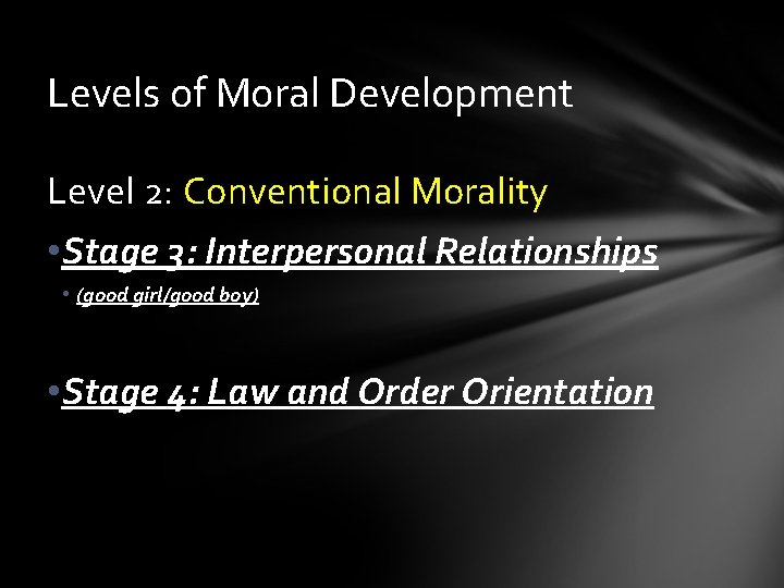 Levels of Moral Development Level 2: Conventional Morality • Stage 3: Interpersonal Relationships •